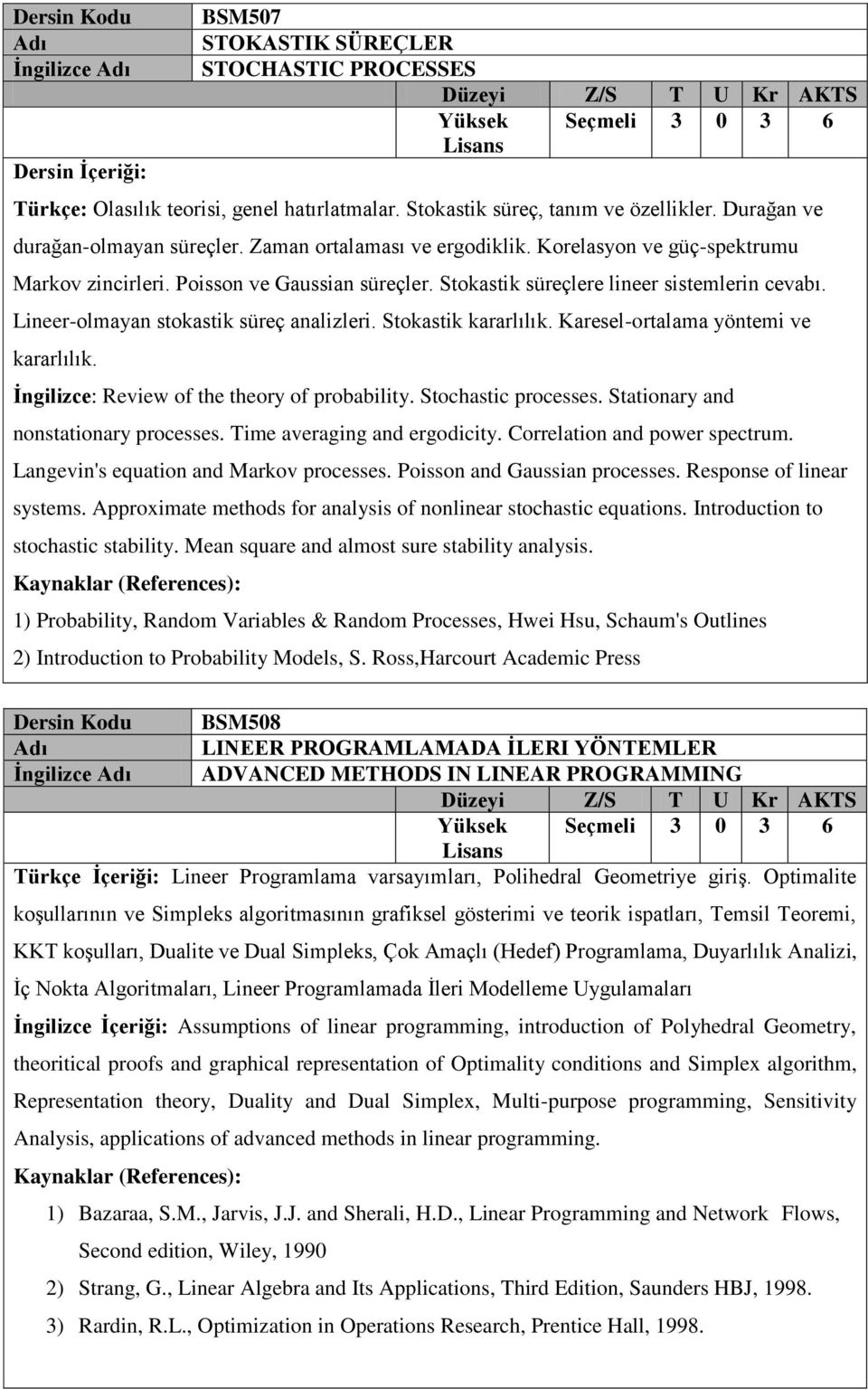 Lineer-olmayan stokastik süreç analizleri. Stokastik kararlılık. Karesel-ortalama yöntemi ve kararlılık. İngilizce: Review of the theory of probability. Stochastic processes.