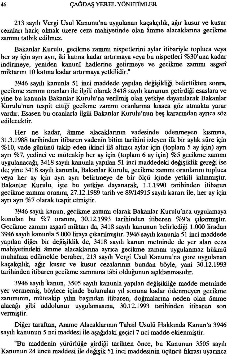 getirmeye ve gecikme zammı asgari miktannı 10 katına kadar artırmaya yetkilidir.