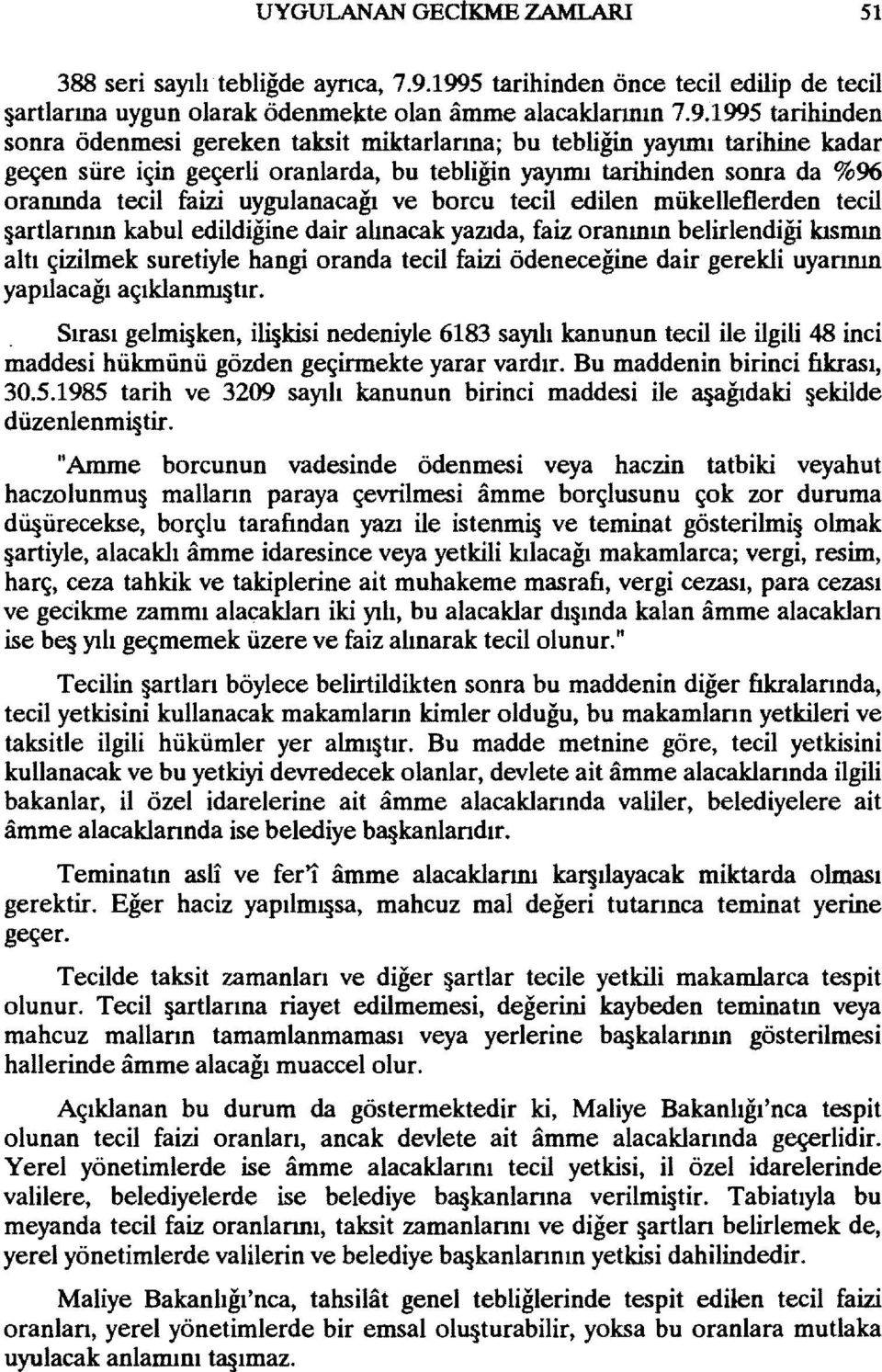 geçen süre için geçerli oranlarda, bu tebliğin yayımı tarihinden sonra da %96 oranında tecil faizi uygulanacağı ve borcu tecil edilen mükelleflerden tecil artlarının kabul edildiğine dair alınacak