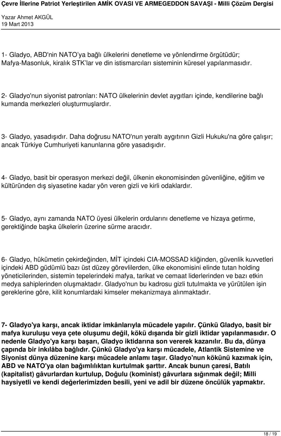 Daha doğrusu NATO'nun yeraltı aygıtının Gizli Hukuku'na göre çalışır; ancak Türkiye Cumhuriyeti kanunlarına göre yasadışıdır.