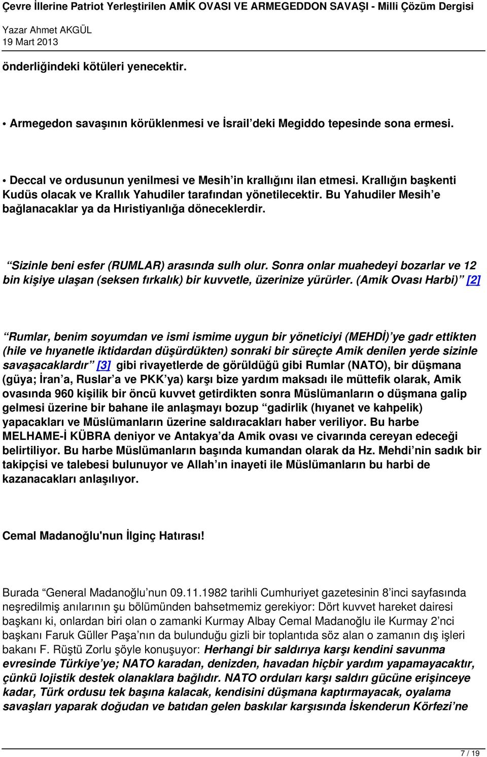 Sonra onlar muahedeyi bozarlar ve 12 bin kişiye ulaşan (seksen fırkalık) bir kuvvetle, üzerinize yürürler.