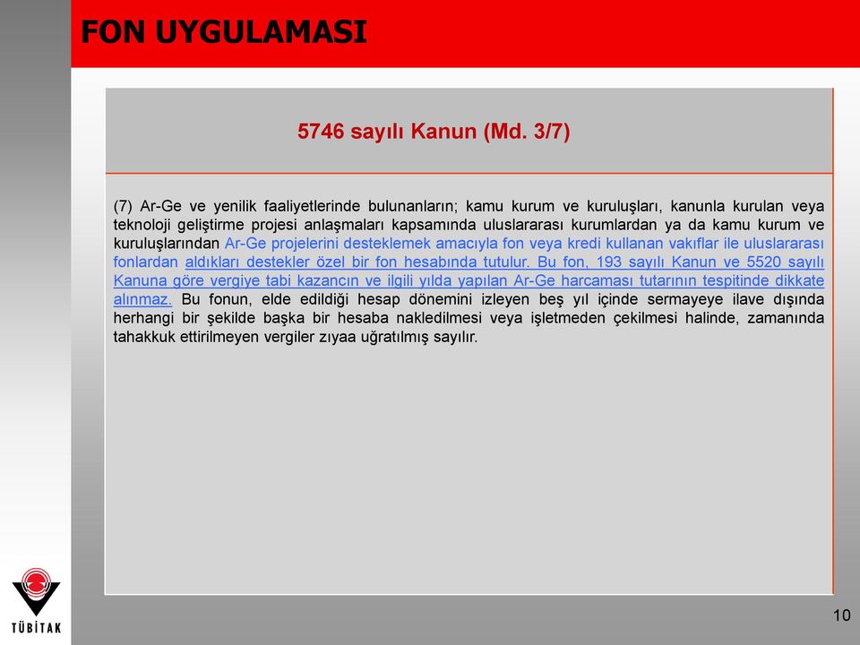 ve kuruluşlarından Ar-Ge projelerini desteklemek amacıyla fon veya kredi kullanan vakıflar ile uluslararası fonlardan aldıkları destekler özel bir fon hesabında tutulur.