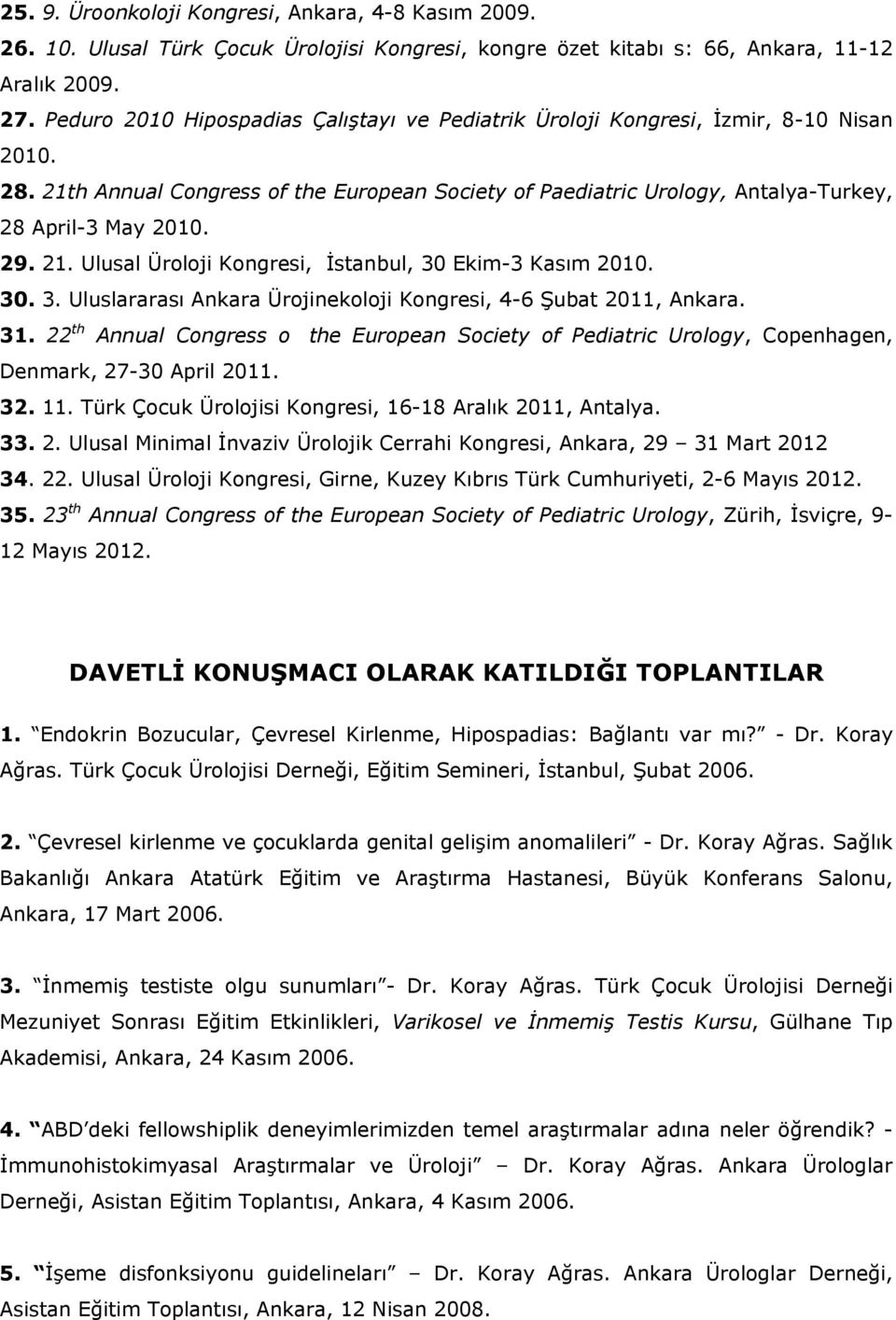 29. 21. Ulusal Üroloji Kongresi, İstanbul, 30 Ekim-3 Kasım 2010. 30. 3. Uluslararası Ankara Ürojinekoloji Kongresi, 4-6 Şubat 2011, Ankara. 31.