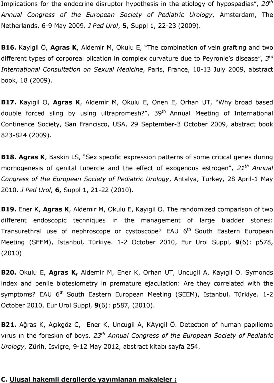 Kayigil Ö, Agras K, Aldemir M, Okulu E, The combination of vein grafting and two different types of corporeal plication in complex curvature due to Peyronie s disease, 3 rd International Consultation