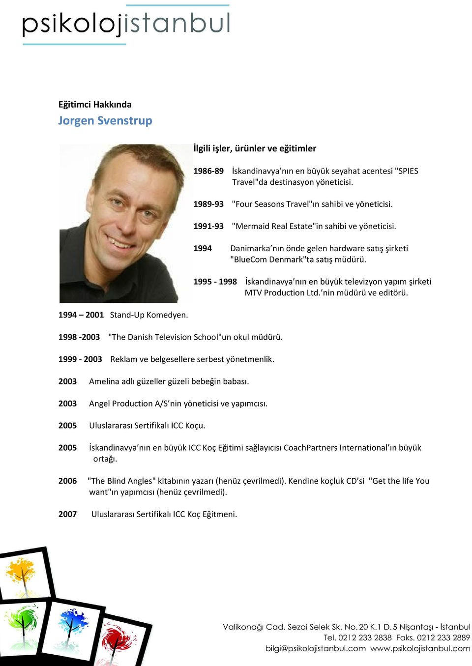 1995-1998 İskandinavya nın en büyük televizyon yapım şirketi MTV Production Ltd. nin müdürü ve editörü. 1994 2001 Stand-Up Komedyen. 1998-2003 "The Danish Television School"un okul müdürü.