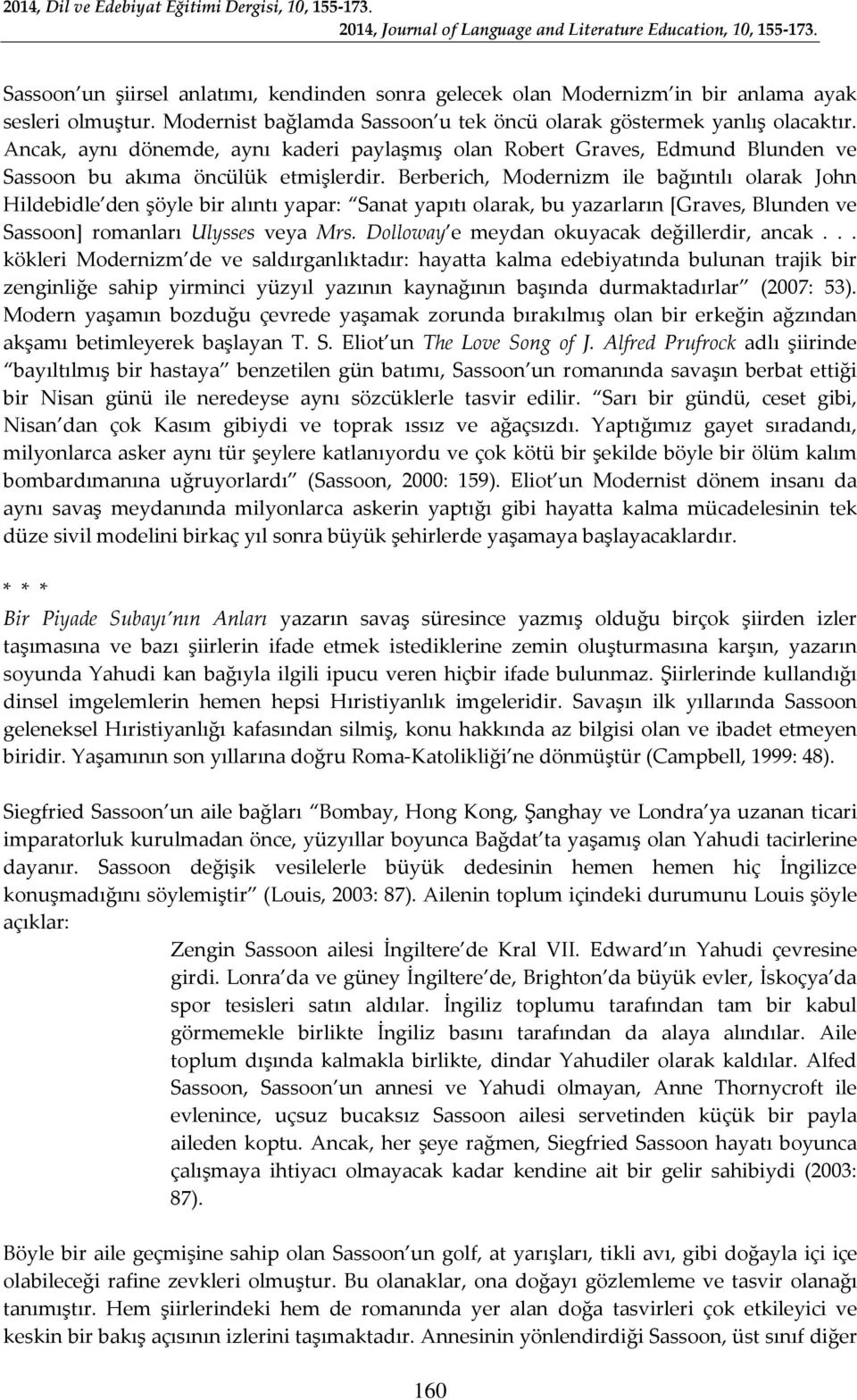 Berberich, Modernizm ile bağıntılı olarak John Hildebidle den şöyle bir alıntı yapar: Sanat yapıtı olarak, bu yazarların [Graves, Blunden ve Sassoon] romanları Ulysses veya Mrs.