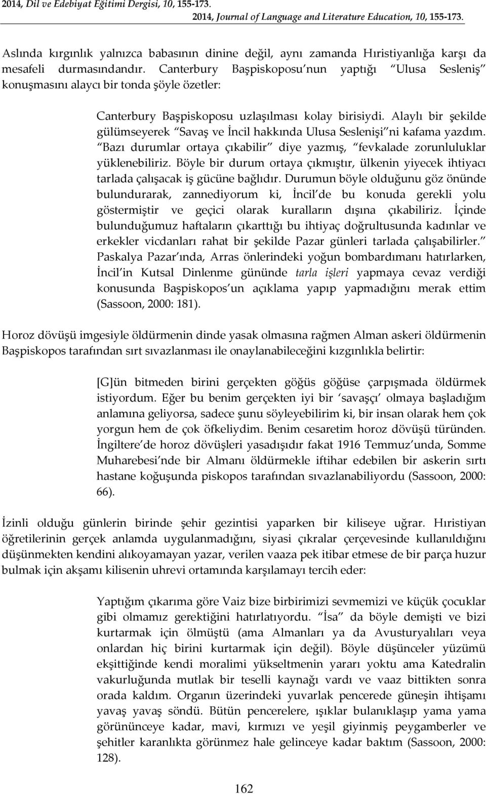 Alaylı bir şekilde gülümseyerek Savaş ve İncil hakkında Ulusa Seslenişi ni kafama yazdım. Bazı durumlar ortaya çıkabilir diye yazmış, fevkalade zorunluluklar yüklenebiliriz.