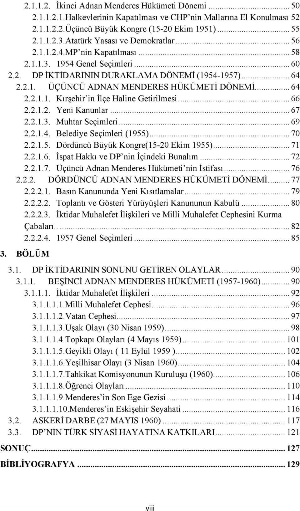 .. 64 2.2.1.1. Kırşehir in İlçe Haline Getirilmesi... 66 2.2.1.2. Yeni Kanunlar... 67 2.2.1.3. Muhtar Seçimleri... 69 2.2.1.4. Belediye Seçimleri (1955)... 70 2.2.1.5. Dördüncü Büyük Kongre(15-20 Ekim 1955).