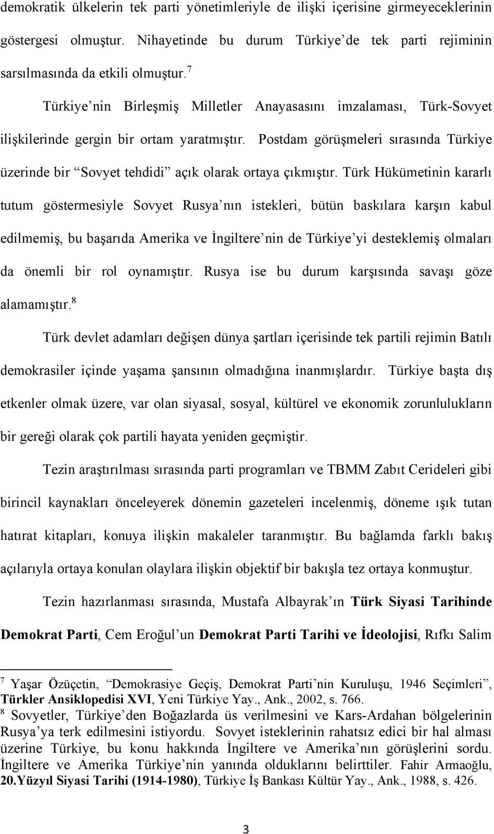 Postdam görüşmeleri sırasında Türkiye üzerinde bir Sovyet tehdidi açık olarak ortaya çıkmıştır.