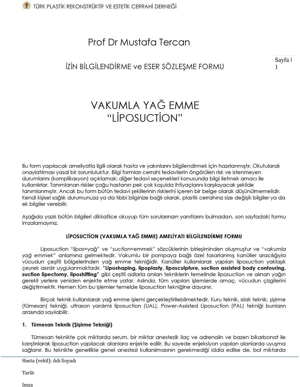 Bilgi formları cerrahi tedavilerin öngörülen risk ve istenmeyen durumlarını (komplikasyon) açıklamak; diğer tedavi seçenekleri konusunda bilgi iletmek amacı ile kullanılırlar.