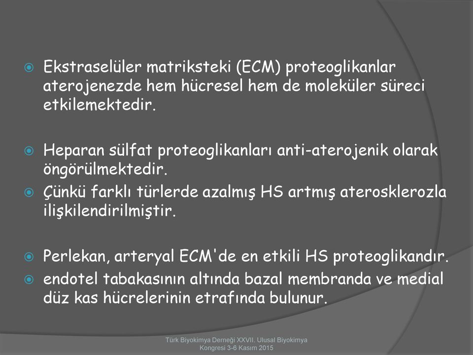 Çünkü farklı türlerde azalmış HS artmış aterosklerozla ilişkilendirilmiştir.