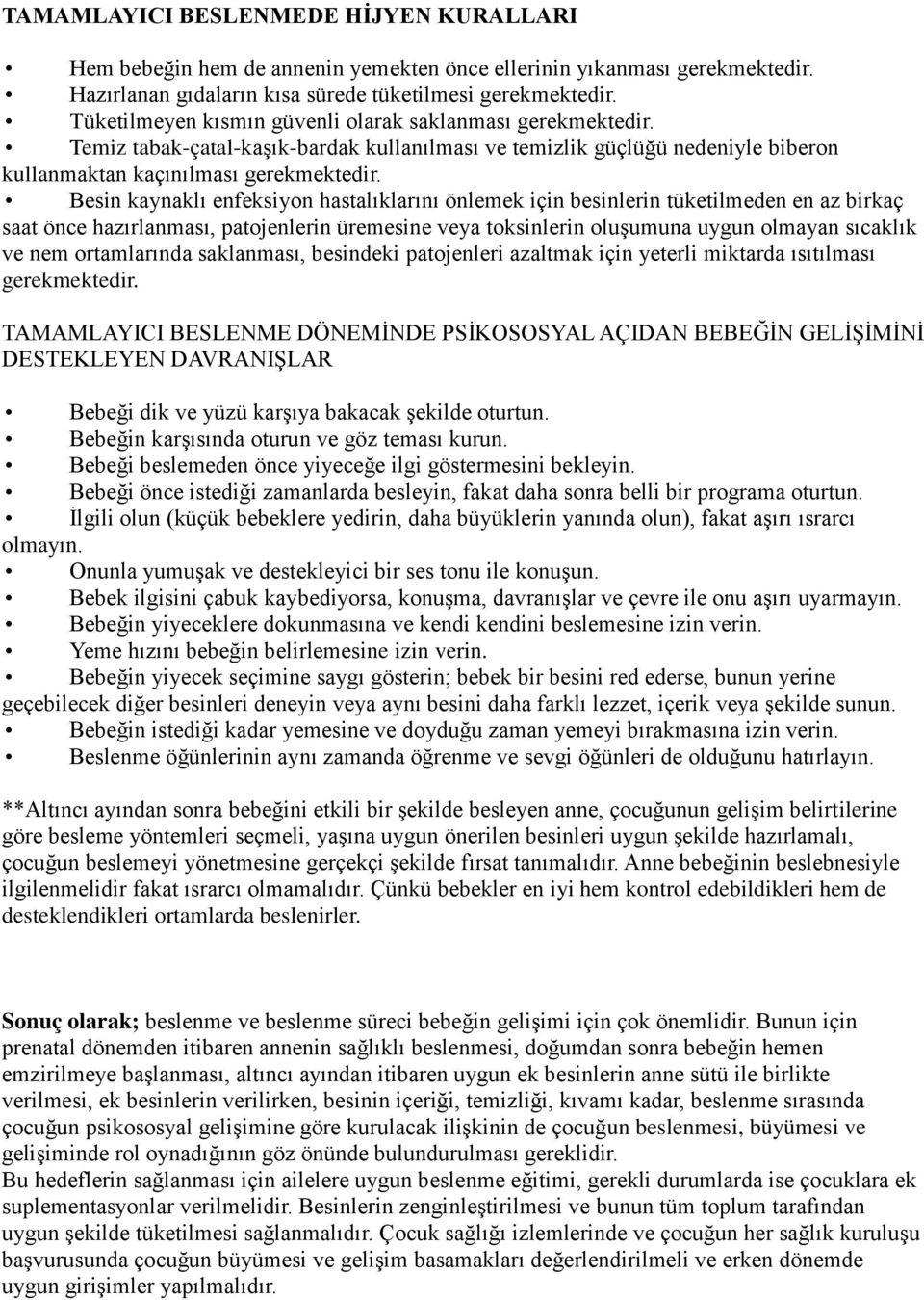 Besin kaynaklı enfeksiyon hastalıklarını önlemek için besinlerin tüketilmeden en az birkaç saat önce hazırlanması, patojenlerin üremesine veya toksinlerin oluşumuna uygun olmayan sıcaklık ve nem