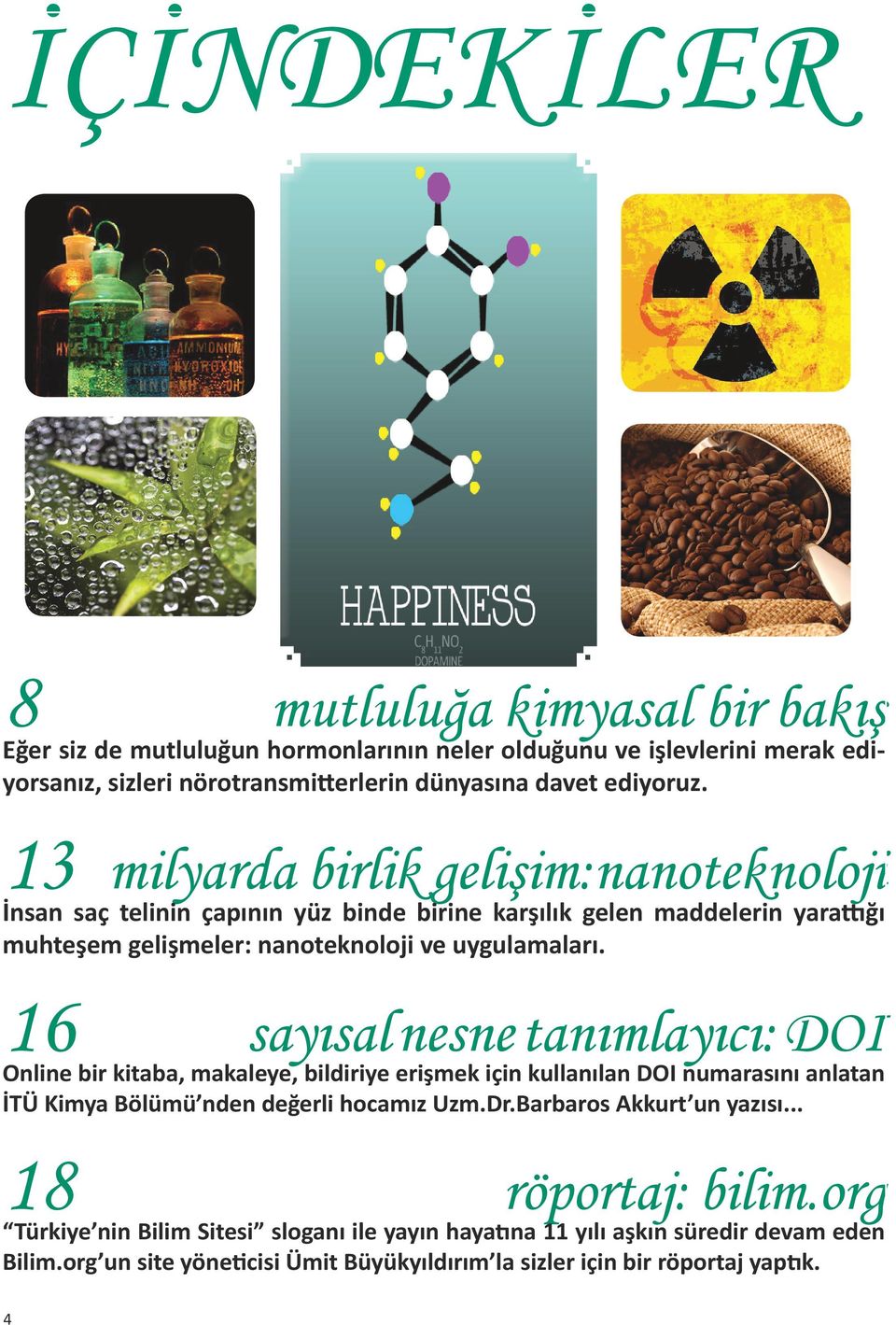 16 sayısal nesne tanımlayıcı: DOI Online bir kitaba, makaleye, bildiriye erişmek için kullanılan DOI numarasını anlatan İTÜ Kimya Bölümü nden değerli hocamız Uzm.Dr.