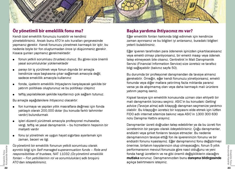 Kısaca şunları yapmanız gerekmektedir: fonun yetkili sorumlusu (trustee) olunuz.