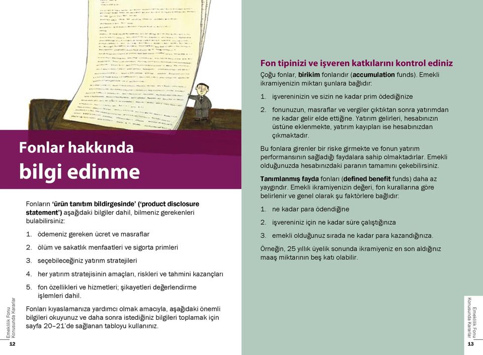 bulabilirsiniz: 1. ödemeniz gereken ücret ve masraflar 2. ölüm ve sakatlık menfaatleri ve sigorta primleri 3. seçebileceğiniz yatırım stratejileri 2.