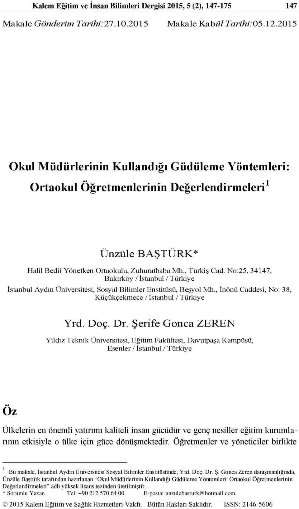 No:25, 34147, Bakırköy / İstanbul / Türkiye İstanbul Aydın Üniversitesi, Sosyal Bilimler Enstitüsü, Beşyol Mh., İnönü Caddesi, No: 38, Küçükçekmece / İstanbul / Türkiye Yrd. Doç. Dr.