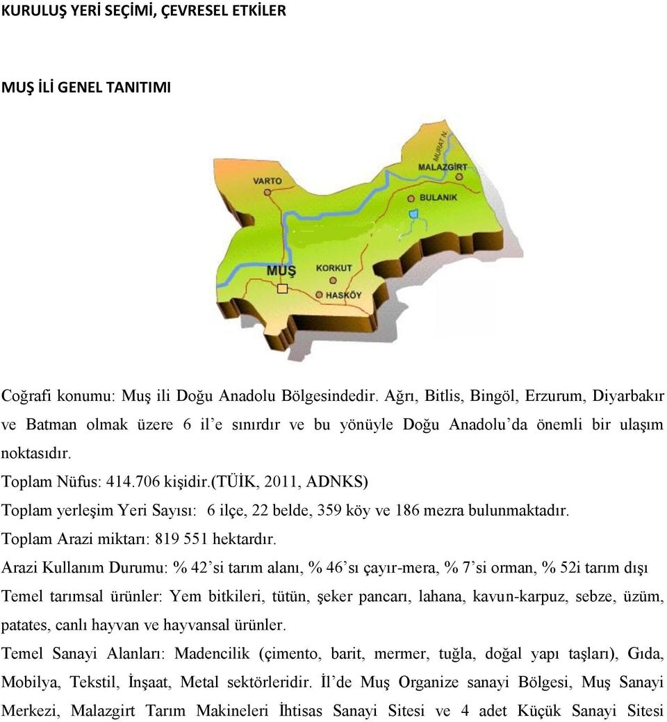 (tüik, 2011, ADNKS) Toplam yerleşim Yeri Sayısı: 6 ilçe, 22 belde, 359 köy ve 186 mezra bulunmaktadır. Toplam Arazi miktarı: 819 551 hektardır.