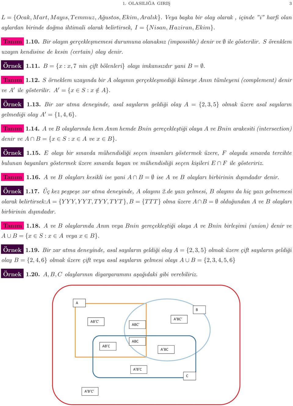 . B {x : x,7 nin çift bölenleri} olayı imkansızdır yani B. Tanım.. S örneklem uzayında bir A olayının gerçekleşmediği kümeye Anın tümleyeni (complement) denir ve A ile gösterilir. A {x S : x / A}.