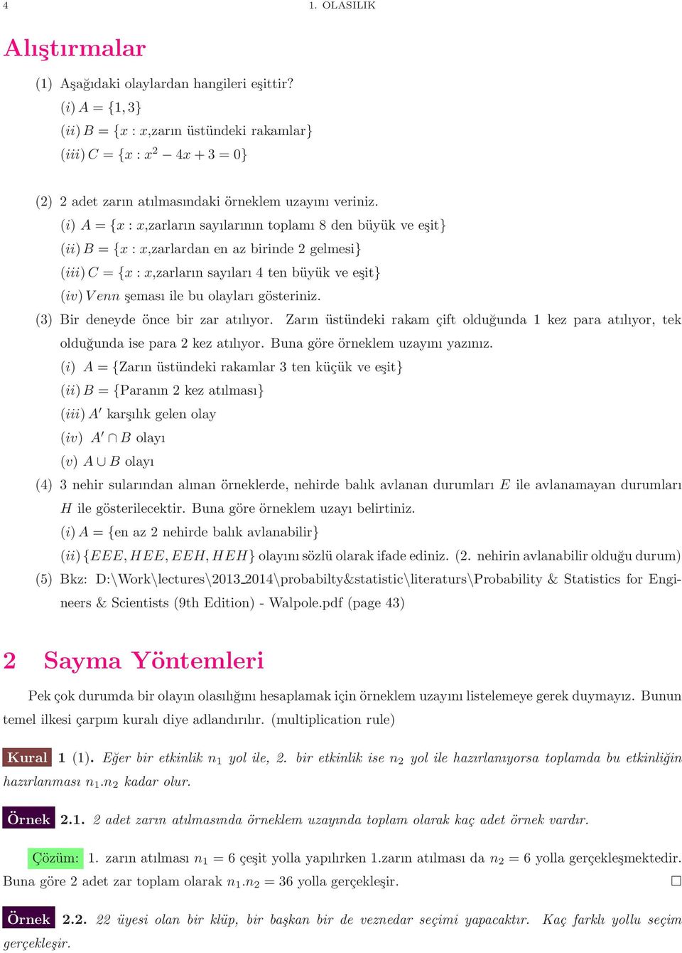 gösteriniz. (3) Bir deneyde önce bir zar atılıyor. Zarın üstündeki rakam çift olduğunda kez para atılıyor, tek olduğunda ise para kez atılıyor. Buna göre örneklem uzayını yazınız.