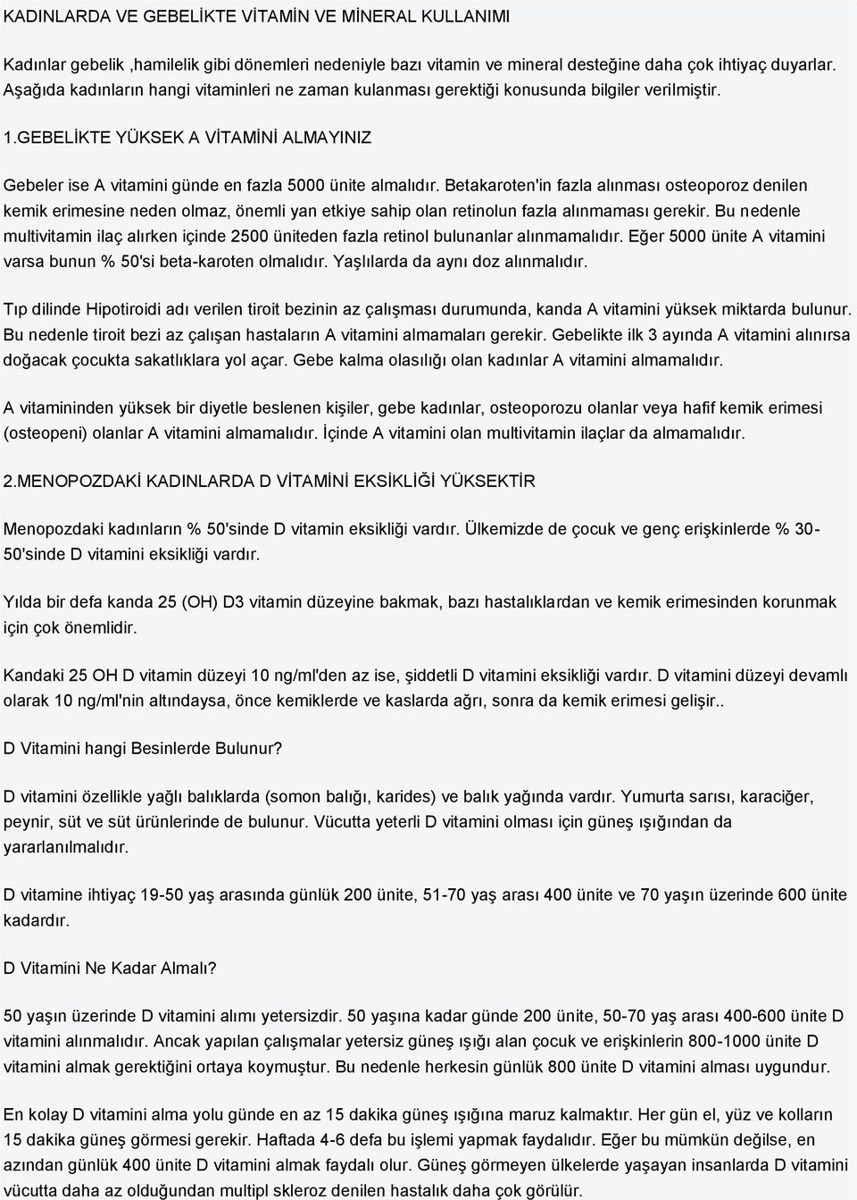 Betakaroten'in fazla alınması osteoporoz denilen kemik erimesine neden olmaz, önemli yan etkiye sahip olan retinolun fazla alınmaması gerekir.