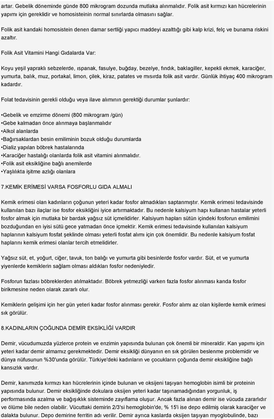 Folik Asit Vitamini Hangi Gıdalarda Var: Koyu yeşil yapraklı sebzelerde, ıspanak, fasulye, buğday, bezelye, fındık, baklagiller, kepekli ekmek, karaciğer, yumurta, balık, muz, portakal, limon, çilek,