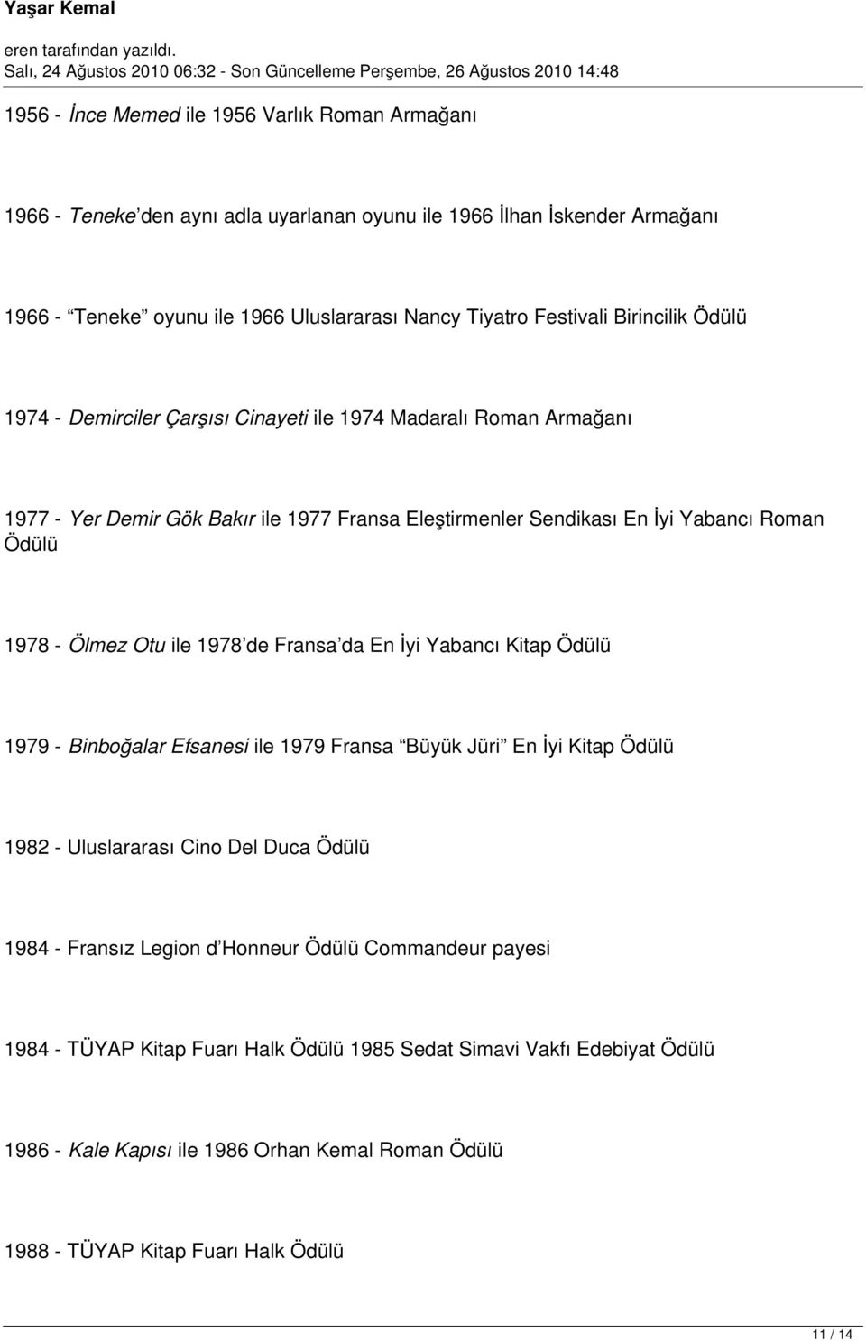 Otu ile 1978 de Fransa da En İyi Yabancı Kitap Ödülü 1979 - Binboğalar Efsanesi ile 1979 Fransa Büyük Jüri En İyi Kitap Ödülü 1982 - Uluslararası Cino Del Duca Ödülü 1984 - Fransız Legion d