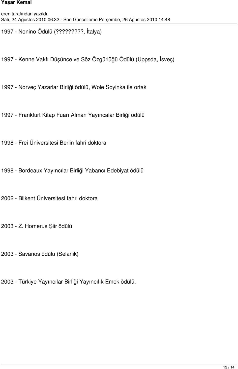 Wole Soyinka ile ortak 1997 - Frankfurt Kitap Fuarı Alman Yayıncalar Birliği ödülü 1998 - Frei Üniversitesi Berlin fahri