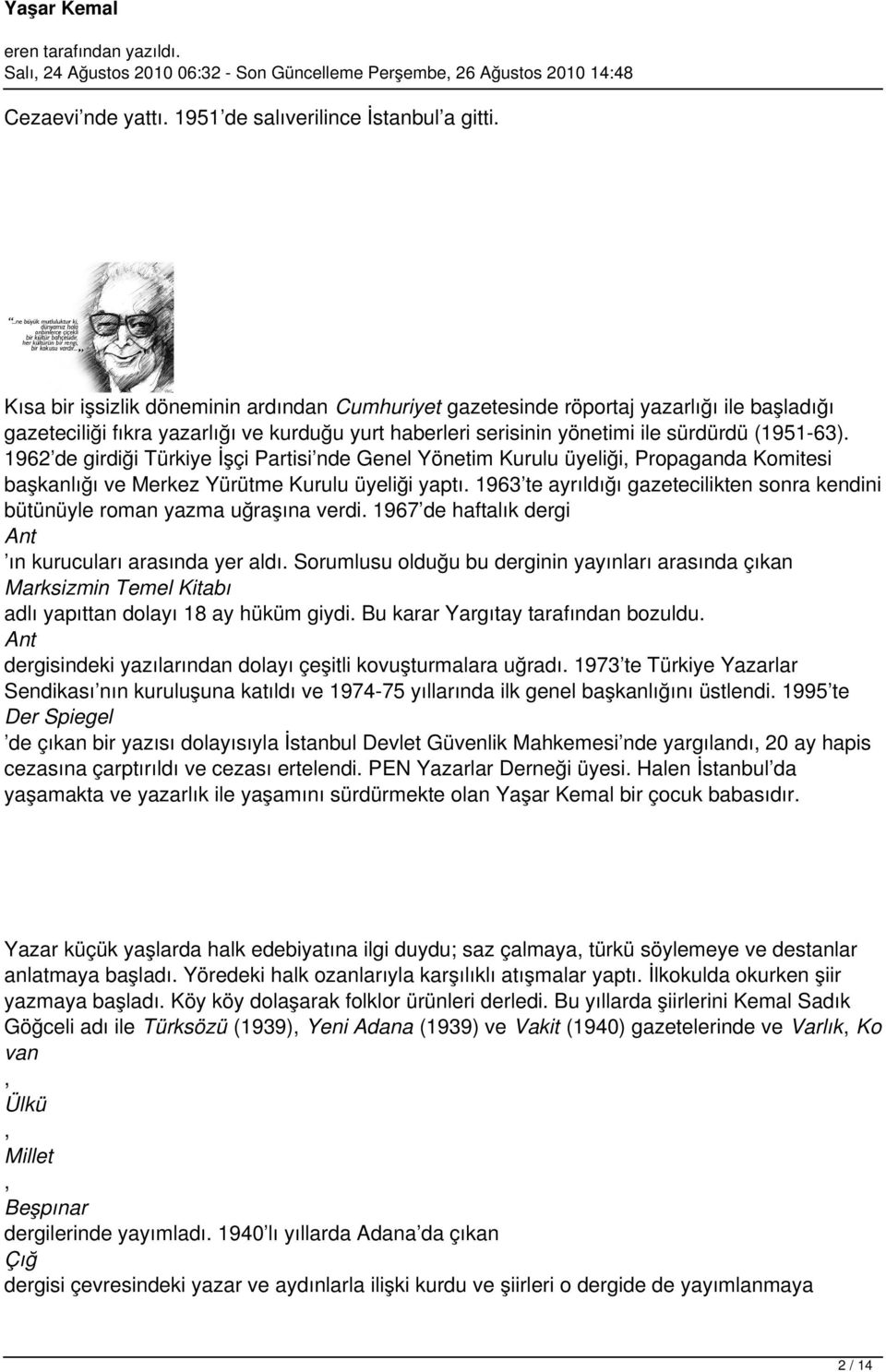 1962 de girdiği Türkiye İşçi Partisi nde Genel Yönetim Kurulu üyeliği, Propaganda Komitesi başkanlığı ve Merkez Yürütme Kurulu üyeliği yaptı.