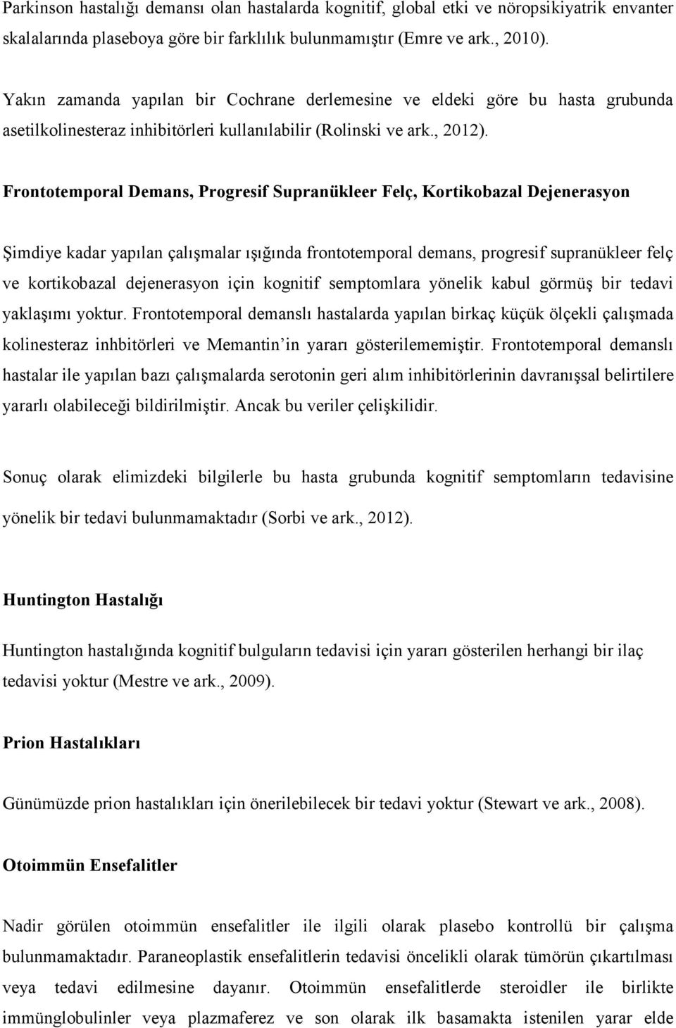 Frontotemporal Demans, Progresif Supranükleer Felç, Kortikobazal Dejenerasyon Şimdiye kadar yapılan çalışmalar ışığında frontotemporal demans, progresif supranükleer felç ve kortikobazal dejenerasyon