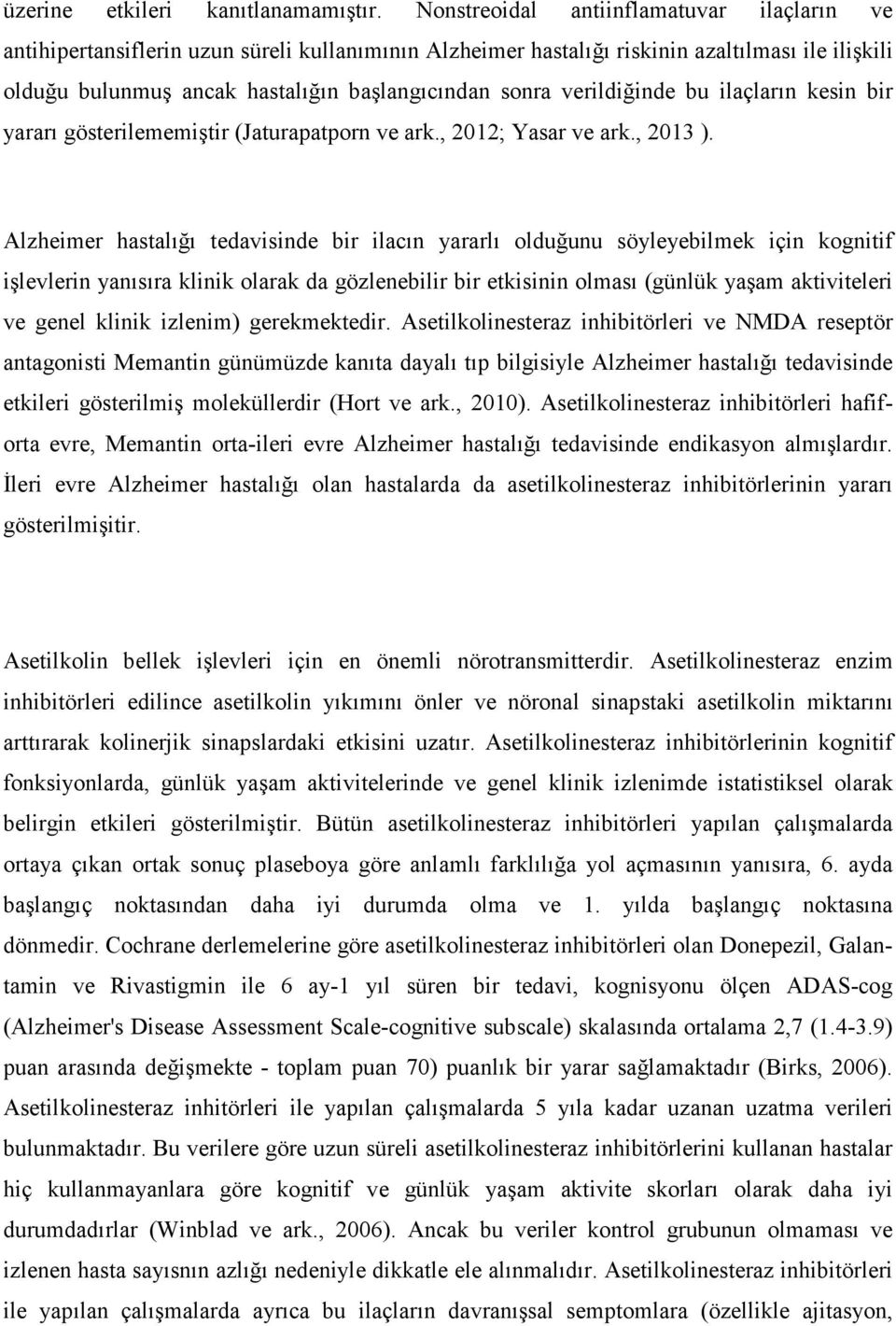 verildiğinde bu ilaçların kesin bir yararı gösterilememiştir (Jaturapatporn ve ark., 2012; Yasar ve ark., 2013 ).