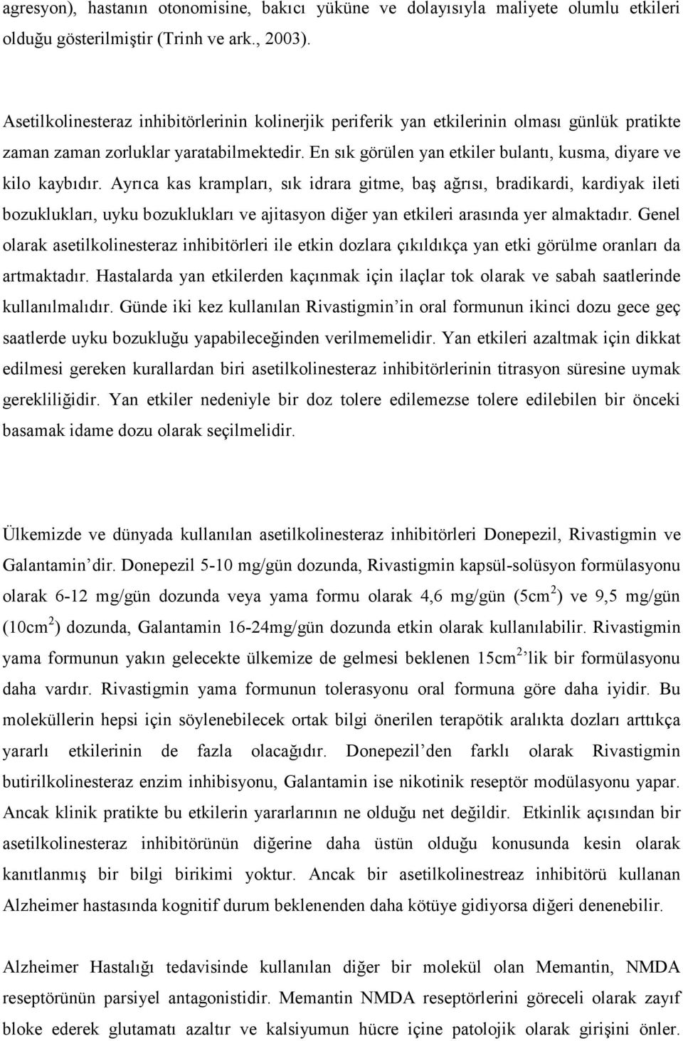 En sık görülen yan etkiler bulantı, kusma, diyare ve kilo kaybıdır.