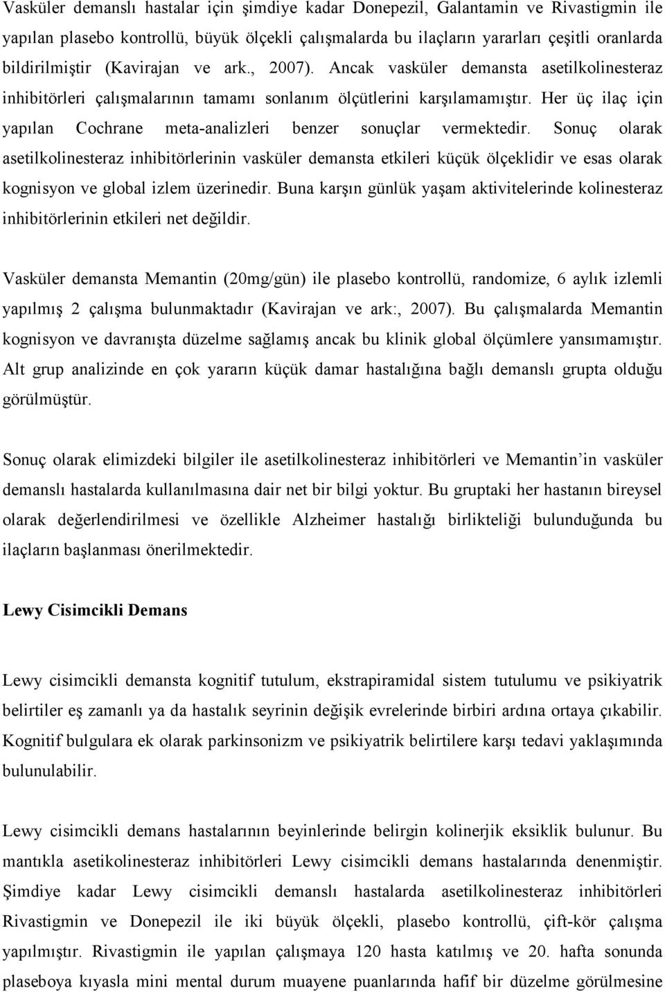 Her üç ilaç için yapılan Cochrane meta-analizleri benzer sonuçlar vermektedir.