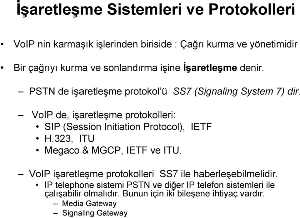 VoIP de, işaretleşme protokolleri: SIP (Session Initiation Protocol), IETF H.323, ITU Megaco & MGCP, IETF ve ITU.