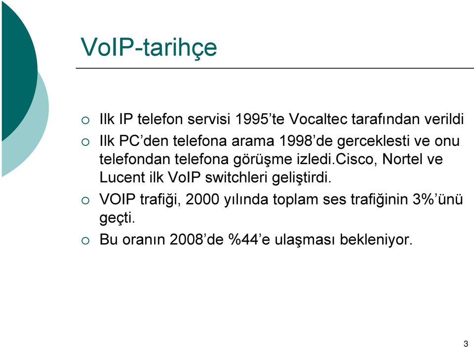 cisco, Nortel ve Lucent ilk VoIP switchleri geliştirdi.