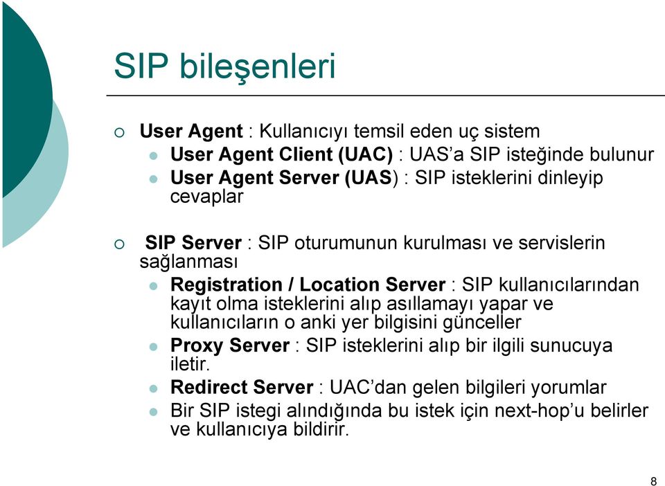 kullanıcılarından kayıt olma isteklerini alıp asıllamayı yapar ve kullanıcıların o anki yer bilgisini günceller Proxy Server : SIP isteklerini alıp