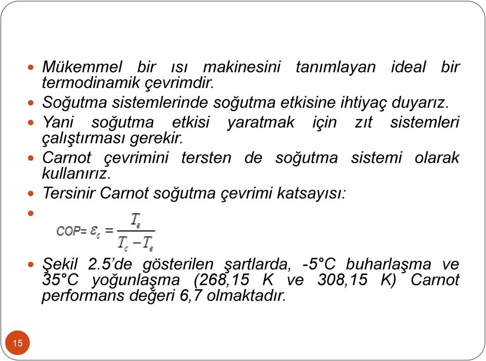 Yani soğutma etkisi yaratmak için zıt sistemleri çalıştırması gerekir.