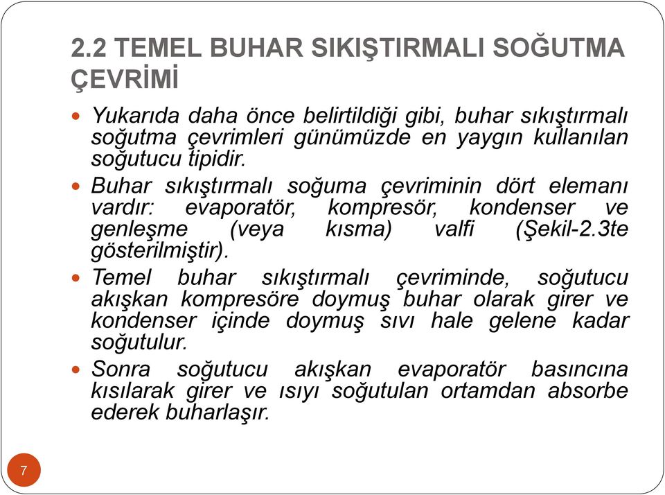 Buhar sıkıştırmalı soğuma çevriminin dört elemanı vardır: evaporatör, kompresör, kondenser ve genleşme (veya kısma) valfi (Şekil-2.