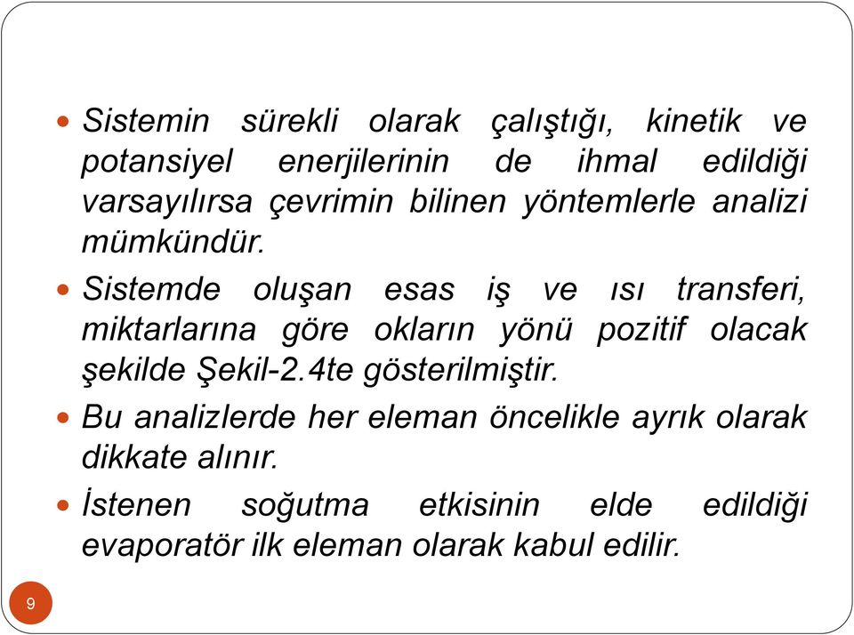 Sistemde oluşan esas iş ve ısı transferi, miktarlarına göre okların yönü pozitif olacak şekilde Şekil-2.