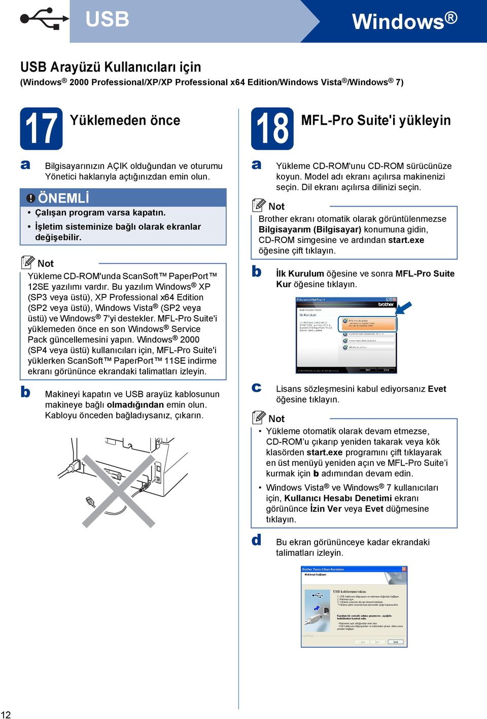 Bu yzılım Winows XP (SP3 vey üstü), XP Professionl x64 Eition (SP2 vey üstü), Winows Vist (SP2 vey üstü) ve Winows 7'yi estekler.