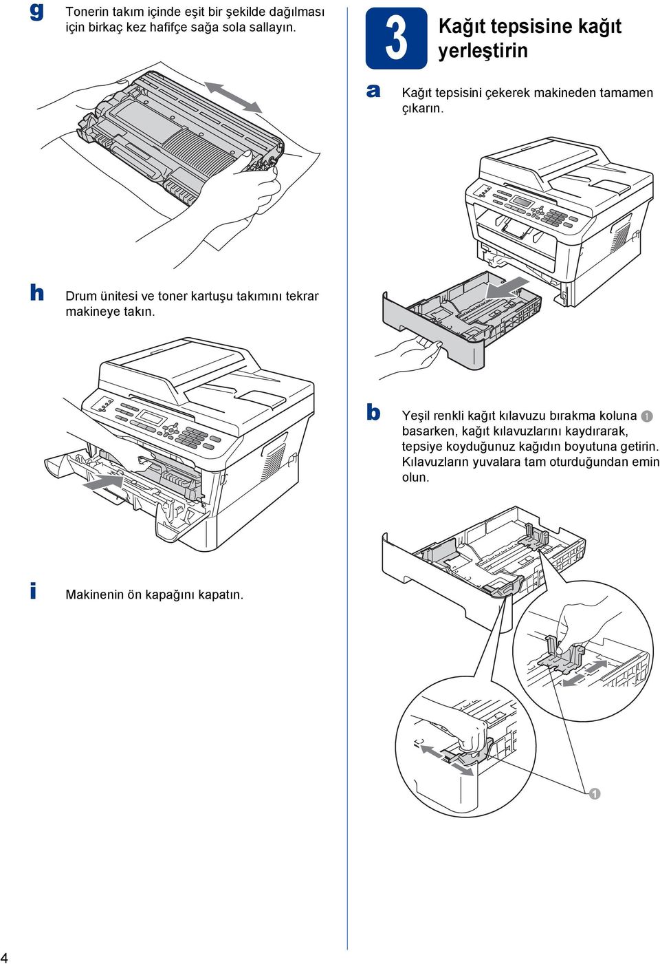 h Drum ünitesi ve toner krtuşu tkımını tekrr mkineye tkın.