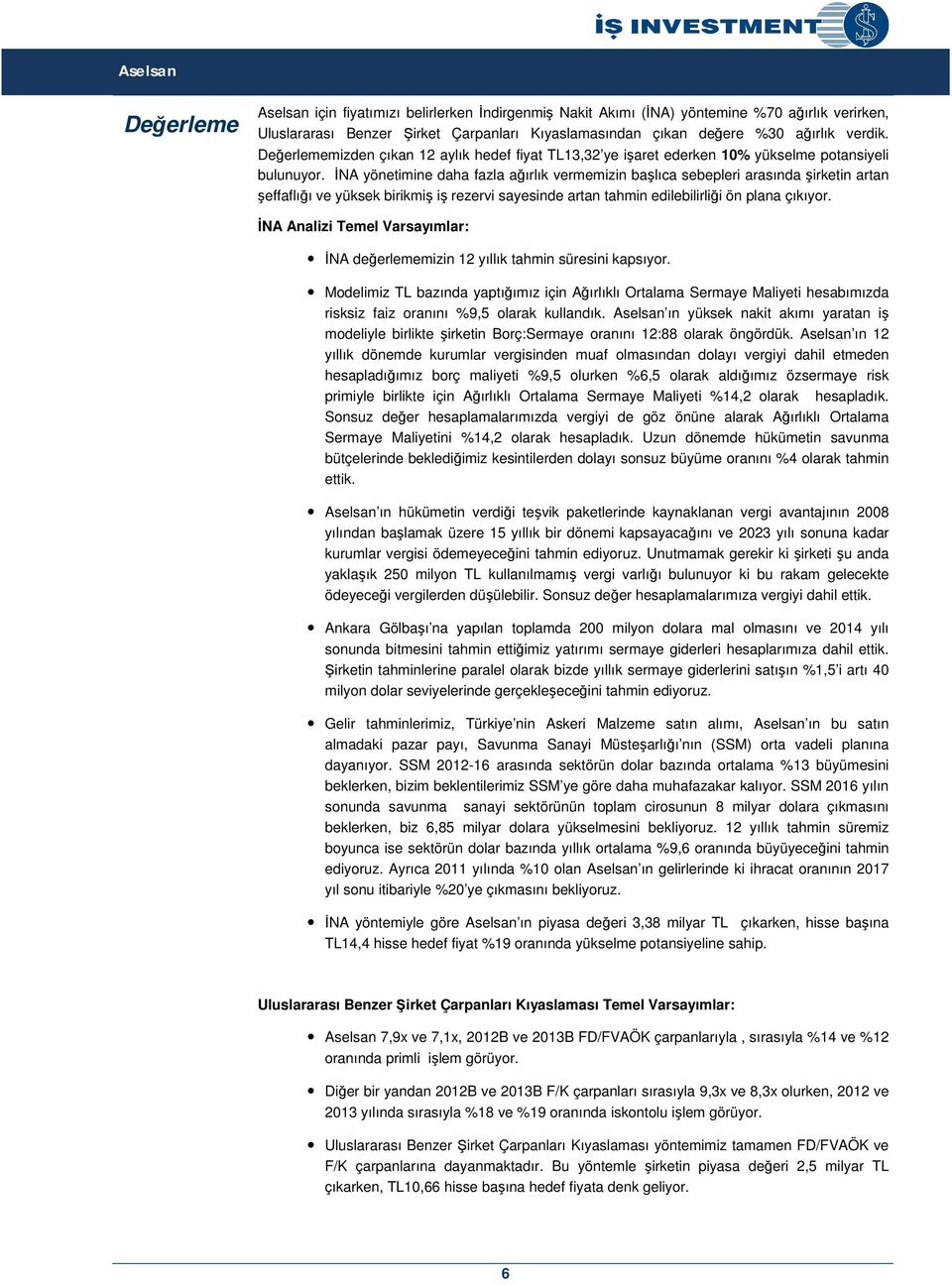 İNA yönetimine daha fazla ağırlık vermemizin başlıca sebepleri arasında şirketin artan şeffaflığı ve yüksek birikmiş iş rezervi sayesinde artan tahmin edilebilirliği ön plana çıkıyor.