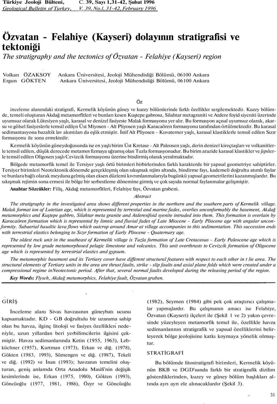 Üniversitesi, Jeoloji Mühendisliği Bölümü, 06100 Ankara Ankara Üniversitesi, Jeoloji Mühendisliği Bölümü, 06100 Ankara Öz inceleme alanındaki stratigrafi, Kermelik köyünün güney ve kuzey bölümlerinde