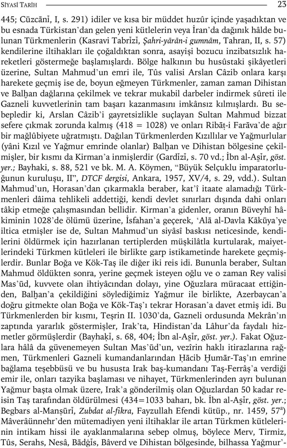 II, s. 57) kendilerine iltihakları ile çoğaldıktan sonra, asayişi bozucu inzibatsızlık hareketleri göstermeğe başlamışlardı.