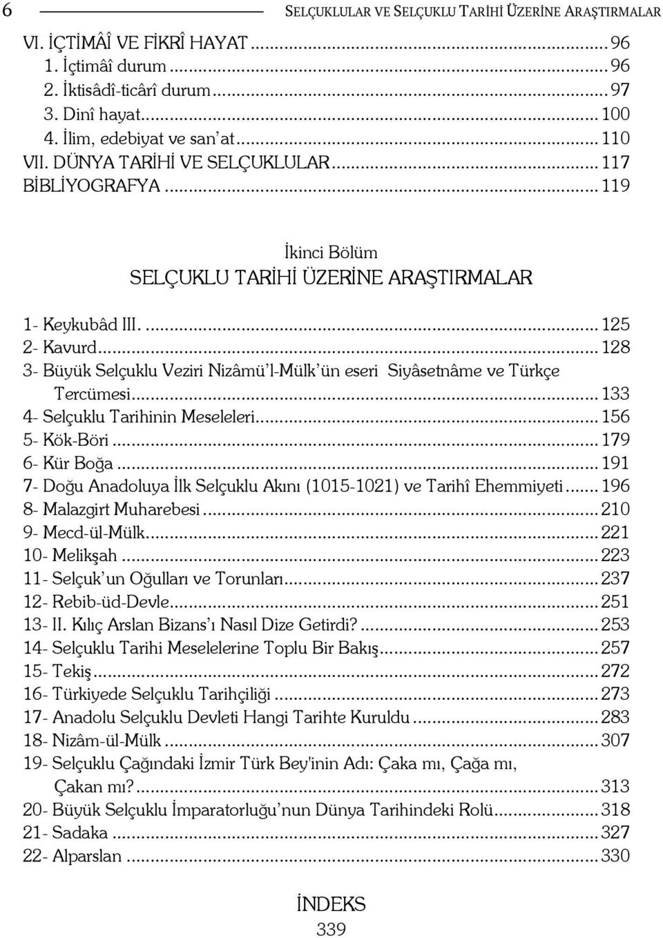 .. 128 3- Büyük Selçuklu Veziri Nizâmü l-mülk ün eseri Siyâsetnâme ve Türkçe Tercümesi... 133 4- Selçuklu Tarihinin Meseleleri... 156 5- Kök-Böri... 179 6- Kür Boğa.