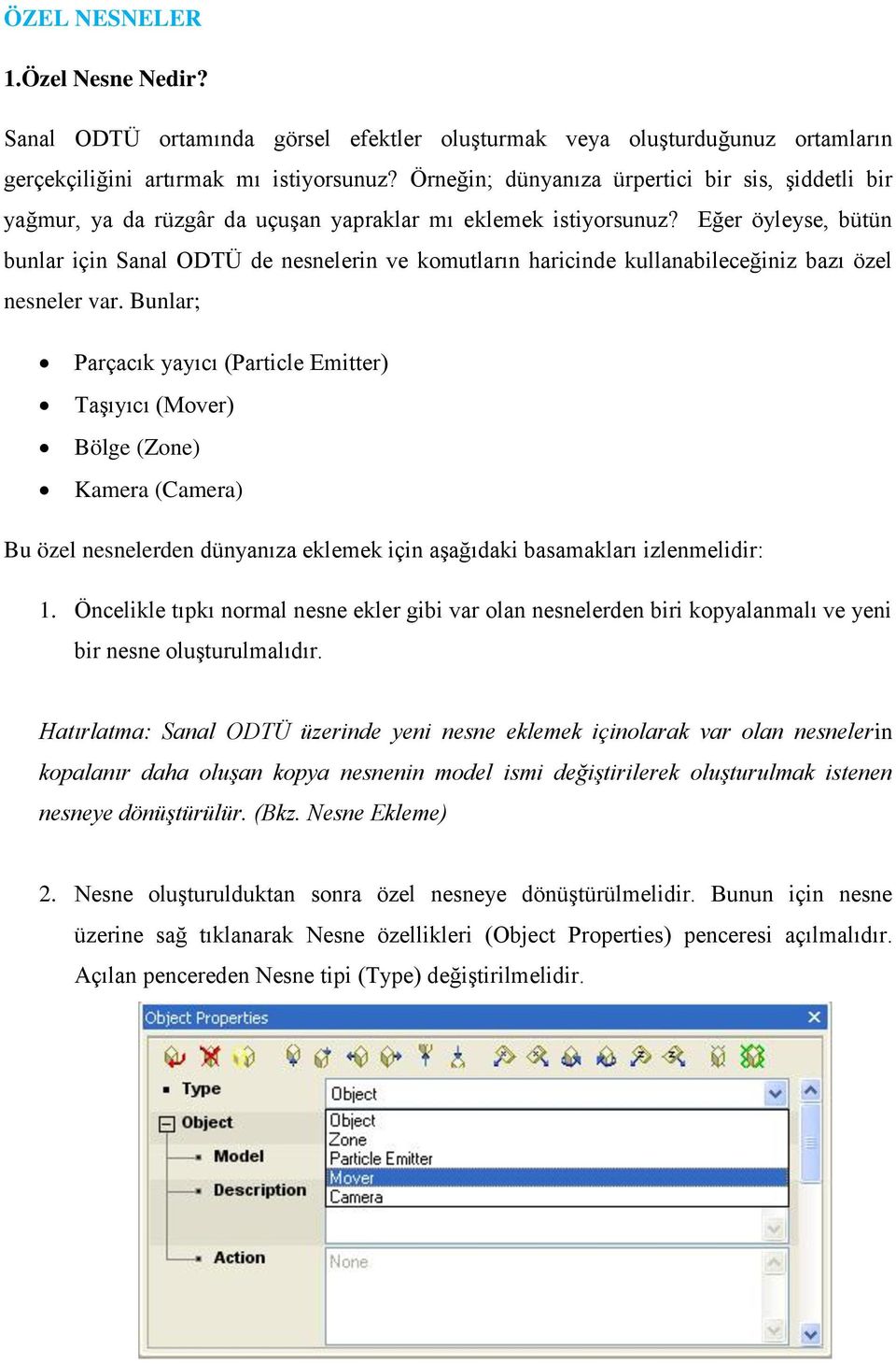 Eğer öyleyse, bütün bunlar için Sanal ODTÜ de nesnelerin ve komutların haricinde kullanabileceğiniz bazı özel nesneler var.