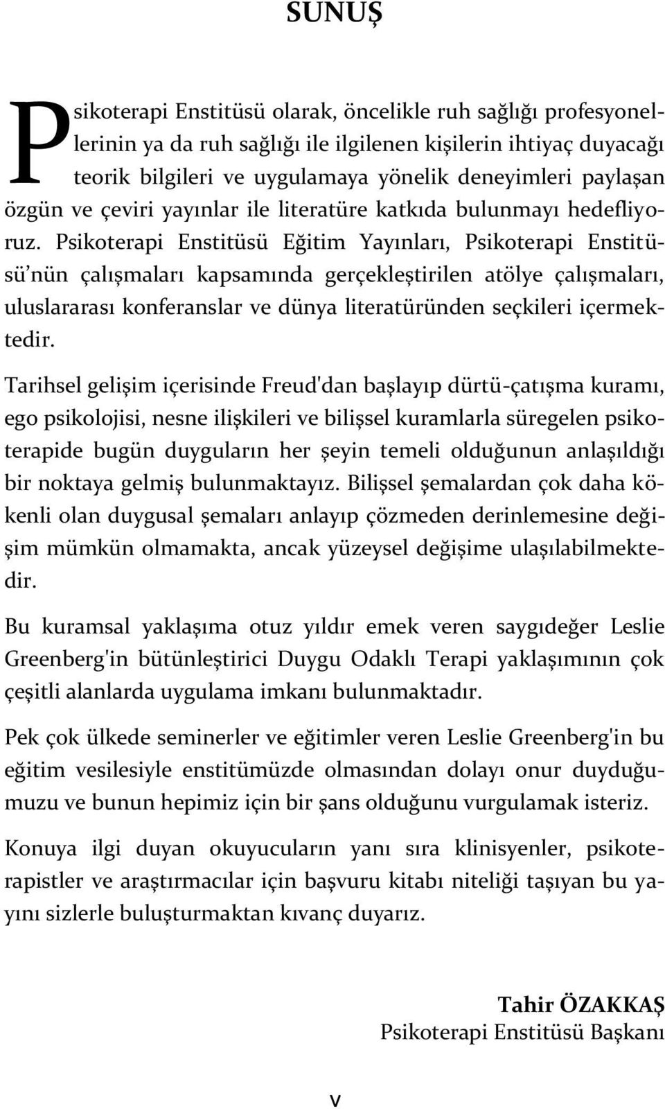 Psikoterapi Enstitüsü Eğitim Yayınları, Psikoterapi Enstitüsü nün çalışmaları kapsamında gerçekleştirilen atölye çalışmaları, uluslararası konferanslar ve dünya literatüründen seçkileri içermektedir.