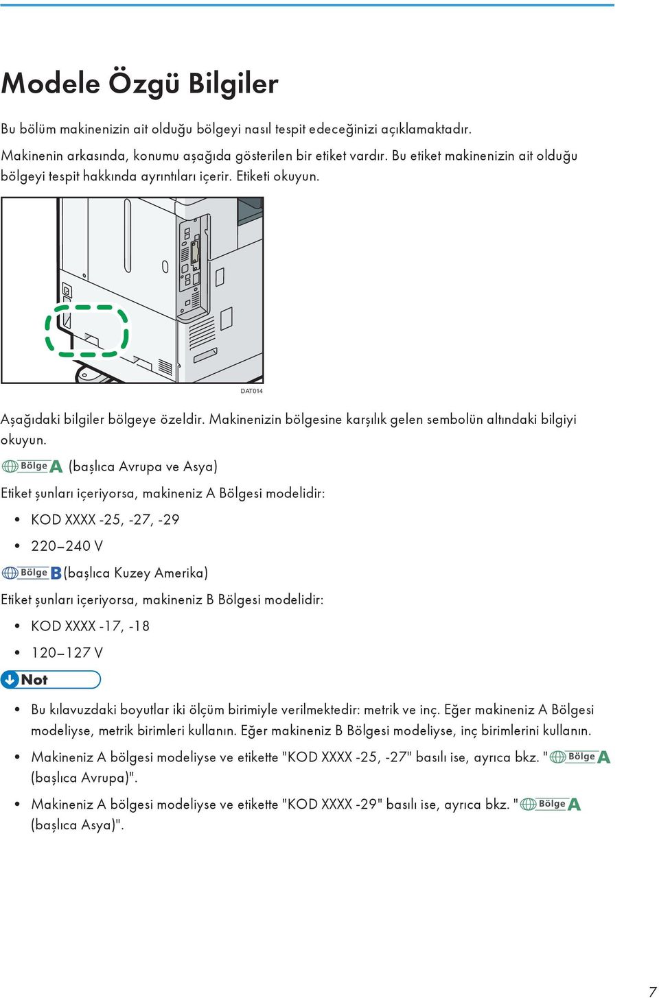 Makinenizin bölgesine karşılık gelen sembolün altındaki bilgiyi okuyun.