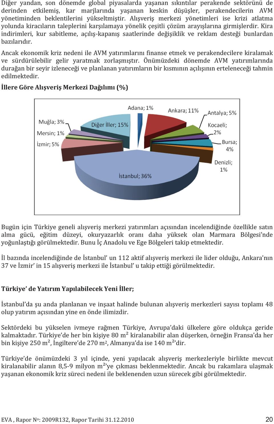 Kira indirimleri, kur sabitleme, açılış-kapanış saatlerinde değişiklik ve reklam desteği bunlardan bazılarıdır.