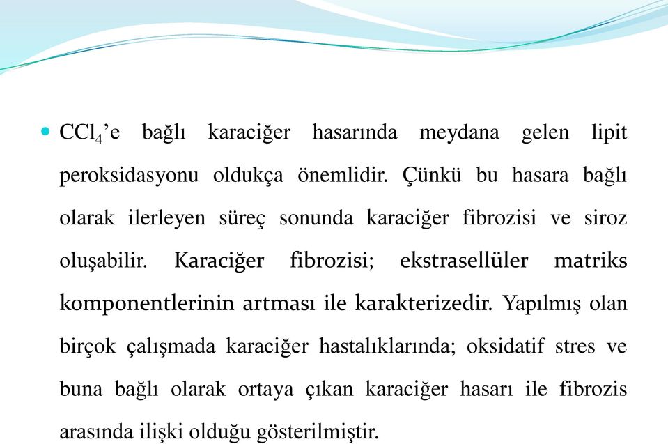 Karaciğer fibrozisi; ekstrasellüler matriks komponentlerinin artması ile karakterizedir.