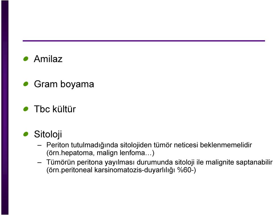 hepatoma, malign lenfoma ) Tümörün peritona yayılması durumunda